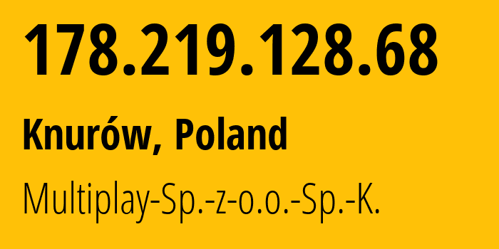 IP-адрес 178.219.128.68 (Кнурув, Силезское воеводство, Польша) определить местоположение, координаты на карте, ISP провайдер AS51175 Multiplay-Sp.-z-o.o.-Sp.-K. // кто провайдер айпи-адреса 178.219.128.68