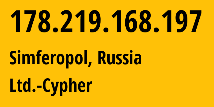 IP address 178.219.168.197 (Simferopol, Crimea, Russia) get location, coordinates on map, ISP provider AS42239 Ltd.-Cypher // who is provider of ip address 178.219.168.197, whose IP address