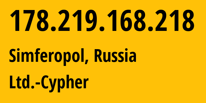 IP-адрес 178.219.168.218 (Симферополь, Республика Крым, Россия) определить местоположение, координаты на карте, ISP провайдер AS42239 Ltd.-Cypher // кто провайдер айпи-адреса 178.219.168.218