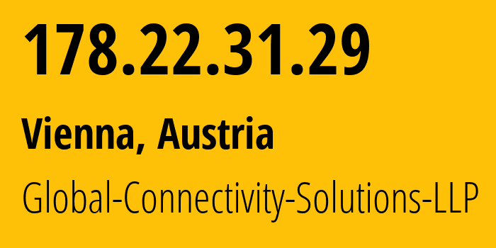 IP address 178.22.31.29 (Vienna, Vienna, Austria) get location, coordinates on map, ISP provider AS215540 Global-Connectivity-Solutions-LLP // who is provider of ip address 178.22.31.29, whose IP address