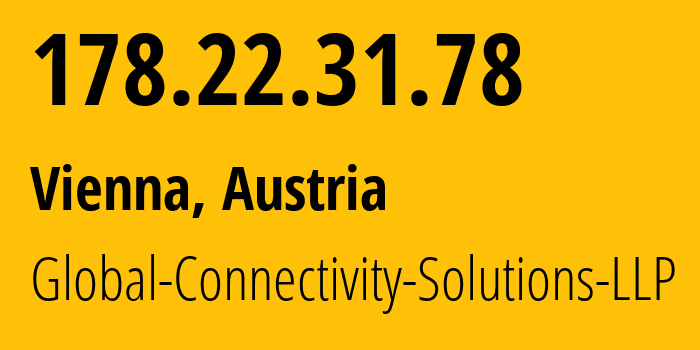 IP address 178.22.31.78 (Vienna, Vienna, Austria) get location, coordinates on map, ISP provider AS215540 Global-Connectivity-Solutions-LLP // who is provider of ip address 178.22.31.78, whose IP address