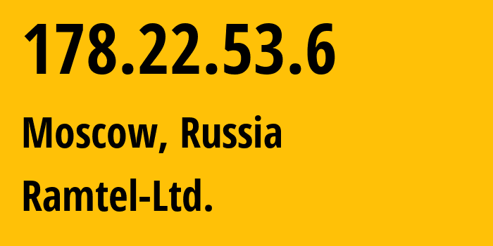 IP address 178.22.53.6 (Moscow, Moscow, Russia) get location, coordinates on map, ISP provider AS44943 Ramtel-Ltd. // who is provider of ip address 178.22.53.6, whose IP address