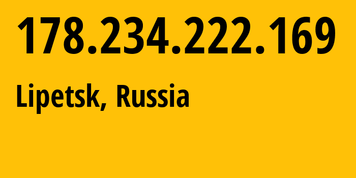 IP-адрес 178.234.222.169 (Липецк, Липецкая Область, Россия) определить местоположение, координаты на карте, ISP провайдер AS12389 Address-point-to-point-Lipetsk-Regional-Public-Network-BBN-3/2/2/1/2 // кто провайдер айпи-адреса 178.234.222.169