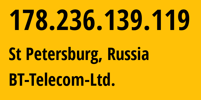 IP-адрес 178.236.139.119 (Санкт-Петербург, Санкт-Петербург, Россия) определить местоположение, координаты на карте, ISP провайдер AS207168 BT-Telecom-Ltd. // кто провайдер айпи-адреса 178.236.139.119