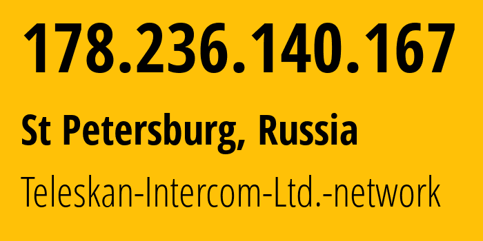 IP address 178.236.140.167 (St Petersburg, St.-Petersburg, Russia) get location, coordinates on map, ISP provider AS56724 Teleskan-Intercom-Ltd.-network // who is provider of ip address 178.236.140.167, whose IP address