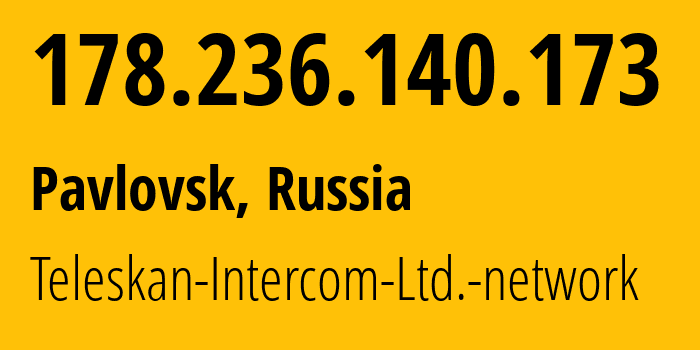 IP address 178.236.140.173 (Pavlovsk, St.-Petersburg, Russia) get location, coordinates on map, ISP provider AS56724 Teleskan-Intercom-Ltd.-network // who is provider of ip address 178.236.140.173, whose IP address