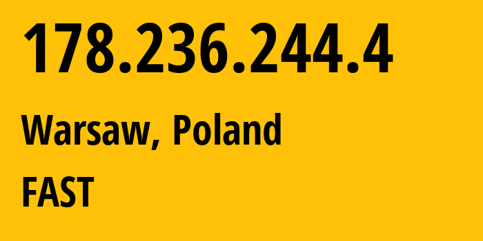 IP-адрес 178.236.244.4 (Варшава, Мазовецкое воеводство, Польша) определить местоположение, координаты на карте, ISP провайдер AS FAST // кто провайдер айпи-адреса 178.236.244.4