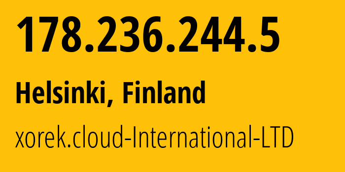 IP-адрес 178.236.244.5 (Хельсинки, Уусимаа, Финляндия) определить местоположение, координаты на карте, ISP провайдер AS210644 xorek.cloud-International-LTD // кто провайдер айпи-адреса 178.236.244.5