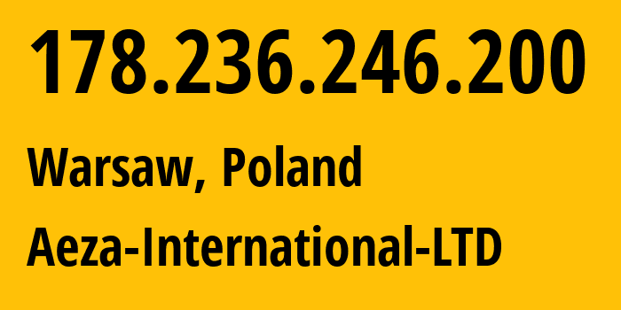 IP address 178.236.246.200 (Warsaw, Mazovia, Poland) get location, coordinates on map, ISP provider AS210644 Aeza-International-LTD // who is provider of ip address 178.236.246.200, whose IP address