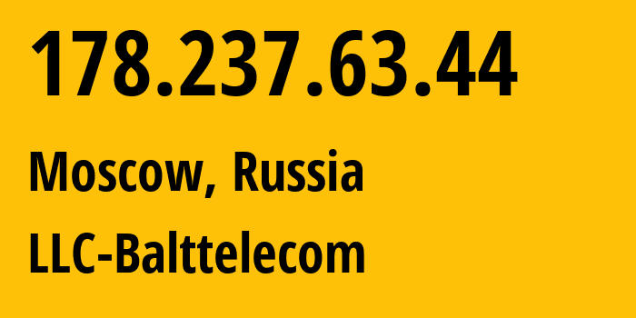 IP address 178.237.63.44 (Moscow, Moscow, Russia) get location, coordinates on map, ISP provider AS35239 LLC-Balttelecom // who is provider of ip address 178.237.63.44, whose IP address