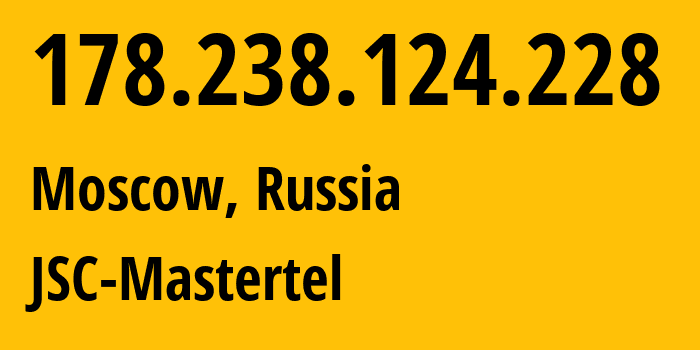 IP address 178.238.124.228 (Moscow, Moscow, Russia) get location, coordinates on map, ISP provider AS29226 JSC-Mastertel // who is provider of ip address 178.238.124.228, whose IP address
