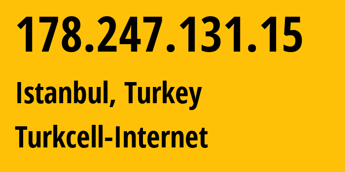 IP address 178.247.131.15 (Istanbul, Istanbul, Turkey) get location, coordinates on map, ISP provider AS16135 Turkcell-Internet // who is provider of ip address 178.247.131.15, whose IP address