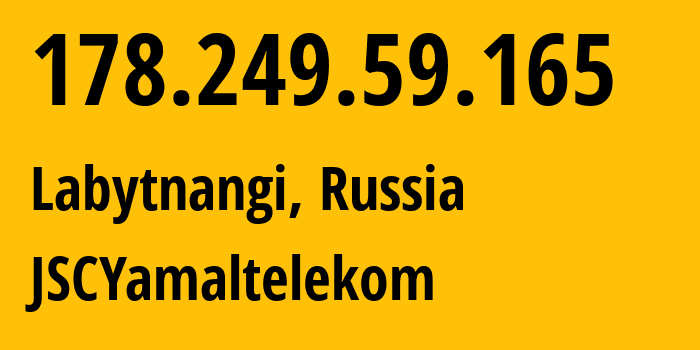 IP address 178.249.59.165 (Labytnangi, Yamalo-Nenets, Russia) get location, coordinates on map, ISP provider AS49377 JSCYamaltelekom // who is provider of ip address 178.249.59.165, whose IP address