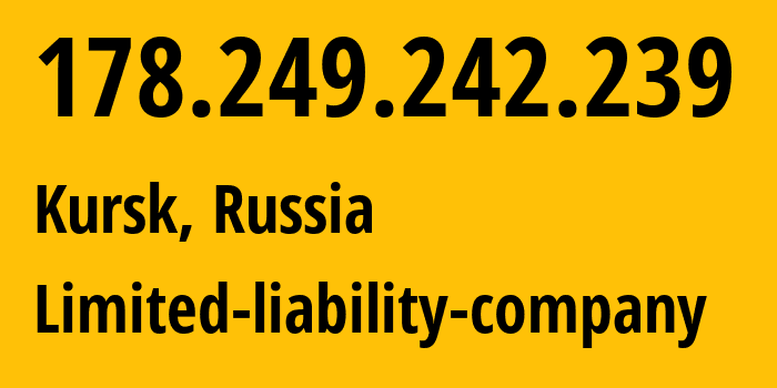 IP address 178.249.242.239 (Kursk, Kursk Oblast, Russia) get location, coordinates on map, ISP provider AS42277 Limited-liability-company // who is provider of ip address 178.249.242.239, whose IP address