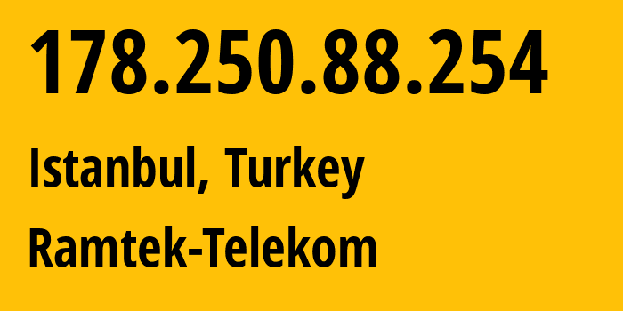 IP address 178.250.88.254 (Istanbul, Istanbul, Turkey) get location, coordinates on map, ISP provider AS29399 Ramtek-Telekom // who is provider of ip address 178.250.88.254, whose IP address