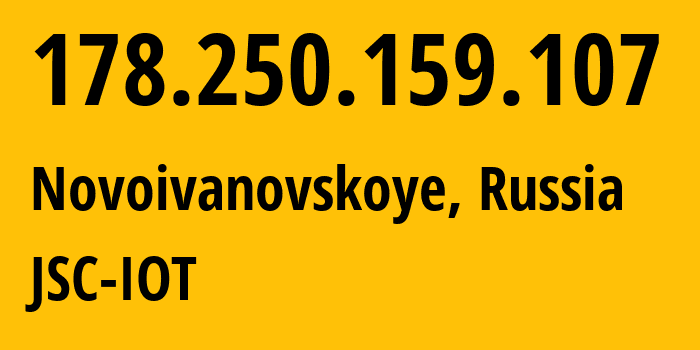 IP address 178.250.159.107 (Novoivanovskoye, Moscow Oblast, Russia) get location, coordinates on map, ISP provider AS29182 JSC-IOT // who is provider of ip address 178.250.159.107, whose IP address