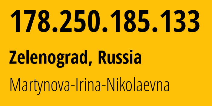IP address 178.250.185.133 (Zelenograd, Moscow, Russia) get location, coordinates on map, ISP provider AS48030 Martynova-Irina-Nikolaevna // who is provider of ip address 178.250.185.133, whose IP address
