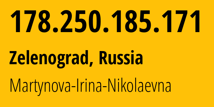 IP address 178.250.185.171 (Zelenograd, Moscow, Russia) get location, coordinates on map, ISP provider AS48030 Martynova-Irina-Nikolaevna // who is provider of ip address 178.250.185.171, whose IP address