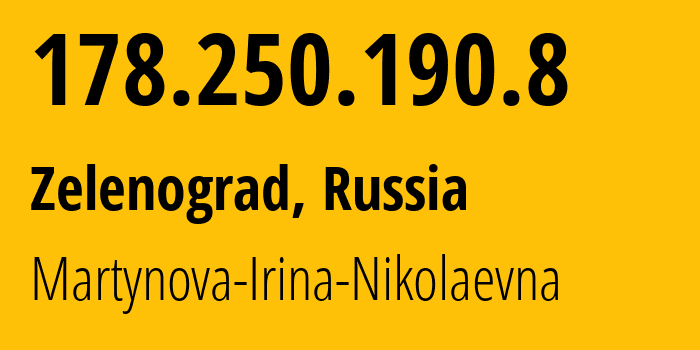 IP address 178.250.190.8 (Zelenograd, Moscow, Russia) get location, coordinates on map, ISP provider AS48030 Martynova-Irina-Nikolaevna // who is provider of ip address 178.250.190.8, whose IP address