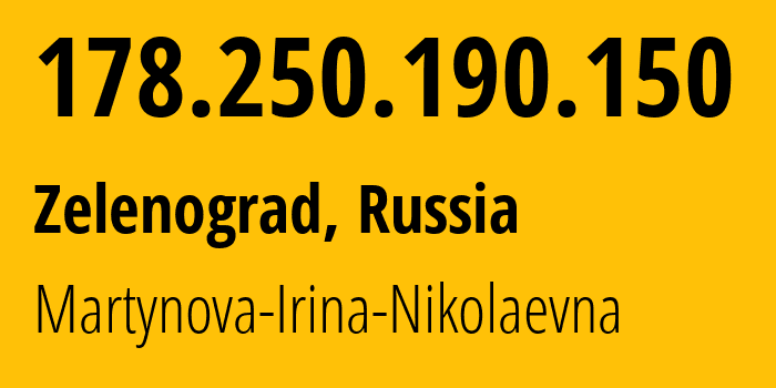 IP address 178.250.190.150 (Zelenograd, Moscow, Russia) get location, coordinates on map, ISP provider AS48030 Martynova-Irina-Nikolaevna // who is provider of ip address 178.250.190.150, whose IP address