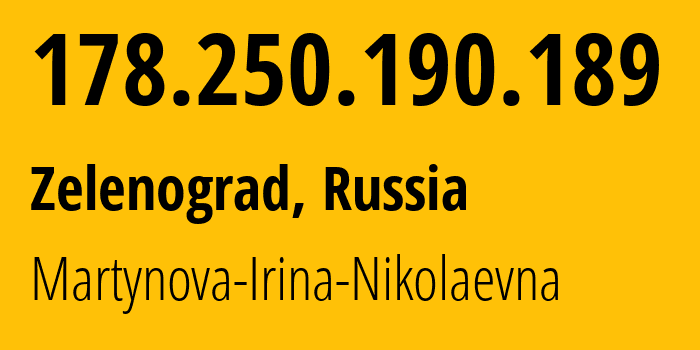 IP address 178.250.190.189 (Zelenograd, Moscow, Russia) get location, coordinates on map, ISP provider AS48030 Martynova-Irina-Nikolaevna // who is provider of ip address 178.250.190.189, whose IP address