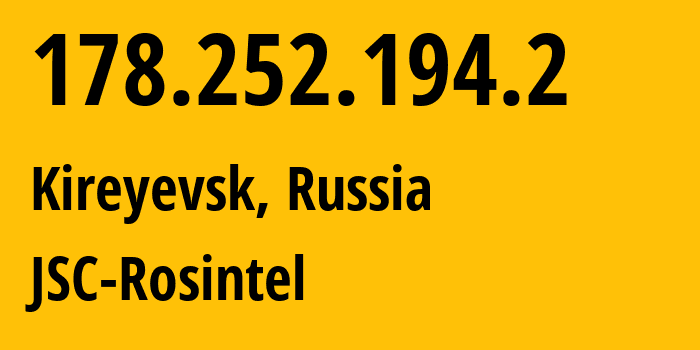 IP address 178.252.194.2 (Kireyevsk, Tula Oblast, Russia) get location, coordinates on map, ISP provider AS24689 JSC-Rosintel // who is provider of ip address 178.252.194.2, whose IP address