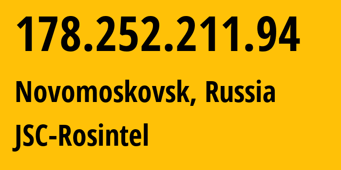 IP address 178.252.211.94 (Novomoskovsk, Tula Oblast, Russia) get location, coordinates on map, ISP provider AS24689 JSC-Rosintel // who is provider of ip address 178.252.211.94, whose IP address