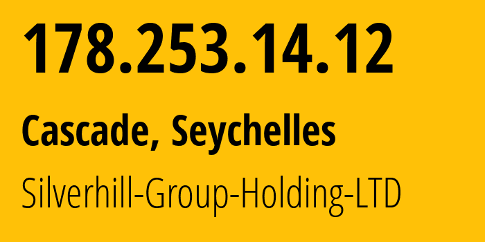 IP address 178.253.14.12 (Cascade, Cascade, Seychelles) get location, coordinates on map, ISP provider AS202492 Silverhill-Group-Holding-LTD // who is provider of ip address 178.253.14.12, whose IP address