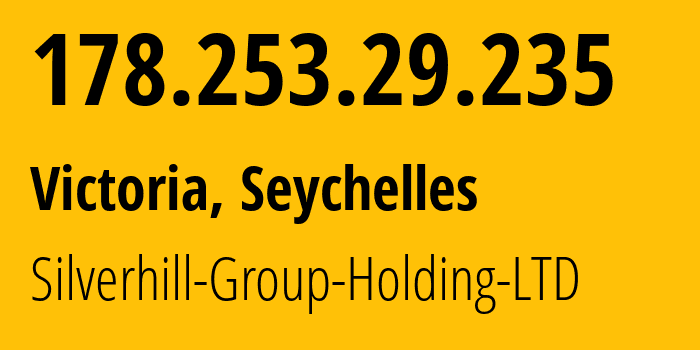 IP address 178.253.29.235 (Victoria, La Rivière Anglaise, Seychelles) get location, coordinates on map, ISP provider AS202492 Silverhill-Group-Holding-LTD // who is provider of ip address 178.253.29.235, whose IP address