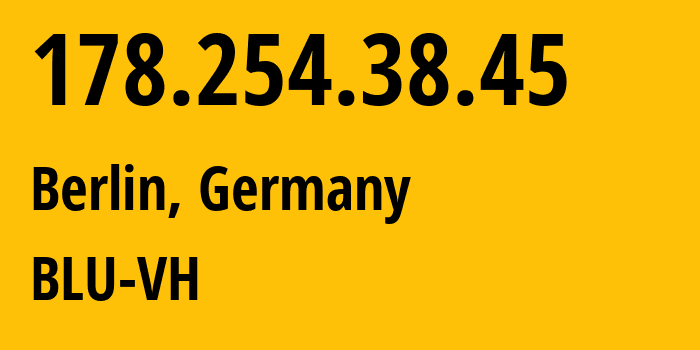 IP address 178.254.38.45 (Berlin, Land Berlin, Germany) get location, coordinates on map, ISP provider AS42730 BLU-VH // who is provider of ip address 178.254.38.45, whose IP address