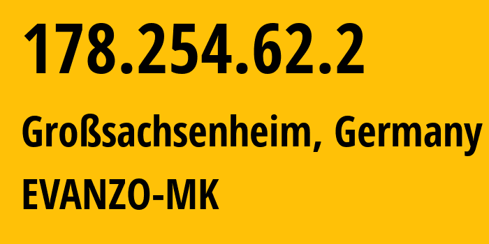 IP address 178.254.62.2 (Großsachsenheim, Baden-Wurttemberg, Germany) get location, coordinates on map, ISP provider AS42730 EVANZO-MK // who is provider of ip address 178.254.62.2, whose IP address