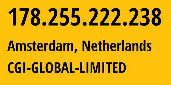 IP address 178.255.222.238 (Amsterdam, North Holland, Netherlands) get location, coordinates on map, ISP provider AS56971 CGI-GLOBAL-LIMITED // who is provider of ip address 178.255.222.238, whose IP address