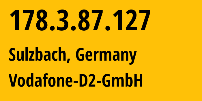 IP address 178.3.87.127 (Sulzbach, Hesse, Germany) get location, coordinates on map, ISP provider AS3209 Vodafone-D2-GmbH // who is provider of ip address 178.3.87.127, whose IP address