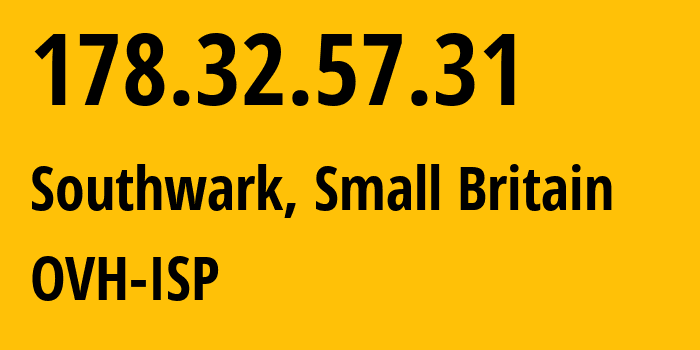 IP-адрес 178.32.57.31 (Southwark, Англия, Мелкобритания) определить местоположение, координаты на карте, ISP провайдер AS16276 OVH-ISP // кто провайдер айпи-адреса 178.32.57.31