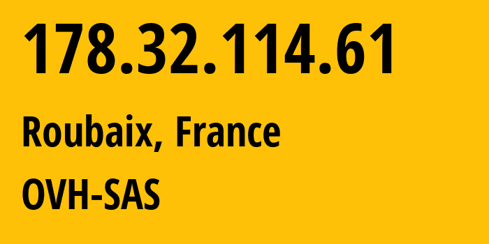 IP address 178.32.114.61 (Roubaix, Hauts-de-France, France) get location, coordinates on map, ISP provider AS16276 OVH-SAS // who is provider of ip address 178.32.114.61, whose IP address