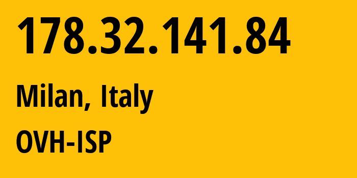 IP-адрес 178.32.141.84 (Милан, Lombardy, Италия) определить местоположение, координаты на карте, ISP провайдер AS16276 OVH-ISP // кто провайдер айпи-адреса 178.32.141.84