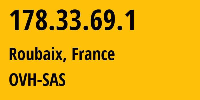 IP-адрес 178.33.69.1 (Рубе, О-де-Франс, Франция) определить местоположение, координаты на карте, ISP провайдер AS16276 OVH-SAS // кто провайдер айпи-адреса 178.33.69.1