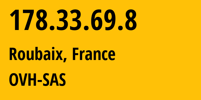 IP address 178.33.69.8 (Roubaix, Hauts-de-France, France) get location, coordinates on map, ISP provider AS16276 OVH-SAS // who is provider of ip address 178.33.69.8, whose IP address