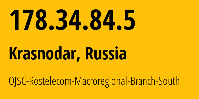 IP-адрес 178.34.84.5 (Краснодар, Краснодарский край, Россия) определить местоположение, координаты на карте, ISP провайдер AS48877 OJSC-Rostelecom-Macroregional-Branch-South // кто провайдер айпи-адреса 178.34.84.5