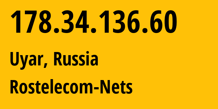 IP-адрес 178.34.136.60 (Уяр, Красноярский Край, Россия) определить местоположение, координаты на карте, ISP провайдер AS12389 Rostelecom-Nets // кто провайдер айпи-адреса 178.34.136.60