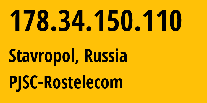 IP address 178.34.150.110 (Stavropol, Stavropol Kray, Russia) get location, coordinates on map, ISP provider AS12389 PJSC-Rostelecom // who is provider of ip address 178.34.150.110, whose IP address