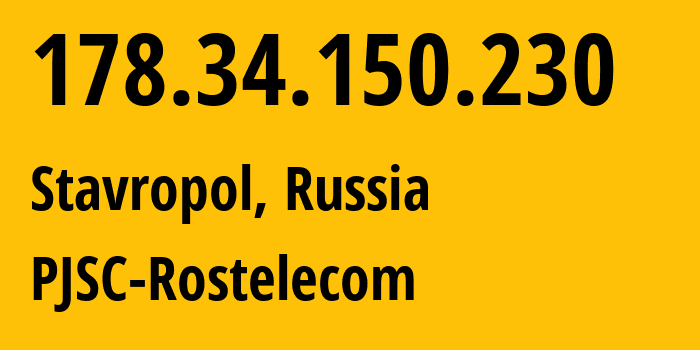 IP address 178.34.150.230 (Stavropol, Stavropol Kray, Russia) get location, coordinates on map, ISP provider AS12389 PJSC-Rostelecom // who is provider of ip address 178.34.150.230, whose IP address