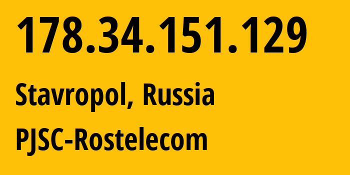 IP address 178.34.151.129 (Stavropol, Stavropol Kray, Russia) get location, coordinates on map, ISP provider AS12389 PJSC-Rostelecom // who is provider of ip address 178.34.151.129, whose IP address