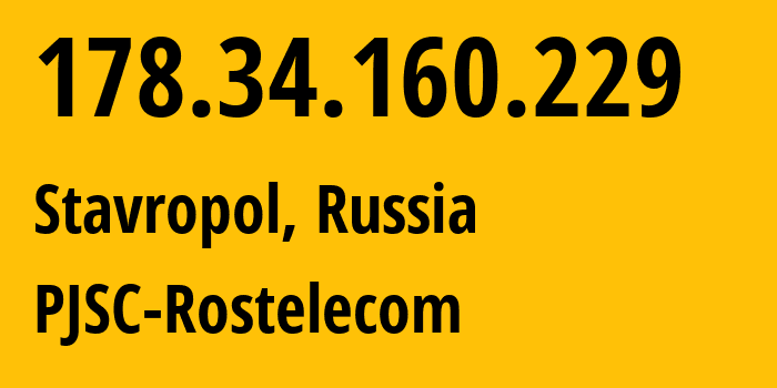 IP address 178.34.160.229 (Stavropol, Stavropol Kray, Russia) get location, coordinates on map, ISP provider AS12389 PJSC-Rostelecom // who is provider of ip address 178.34.160.229, whose IP address