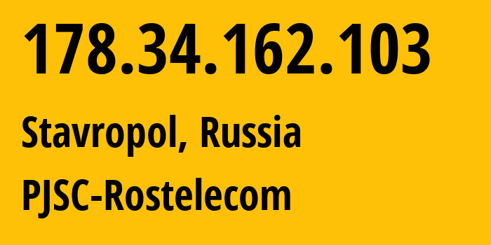 IP address 178.34.162.103 (Stavropol, Stavropol Kray, Russia) get location, coordinates on map, ISP provider AS12389 PJSC-Rostelecom // who is provider of ip address 178.34.162.103, whose IP address