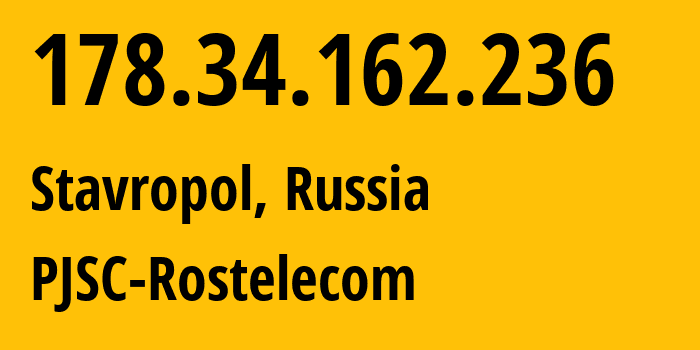 IP address 178.34.162.236 (Stavropol, Stavropol Kray, Russia) get location, coordinates on map, ISP provider AS12389 PJSC-Rostelecom // who is provider of ip address 178.34.162.236, whose IP address