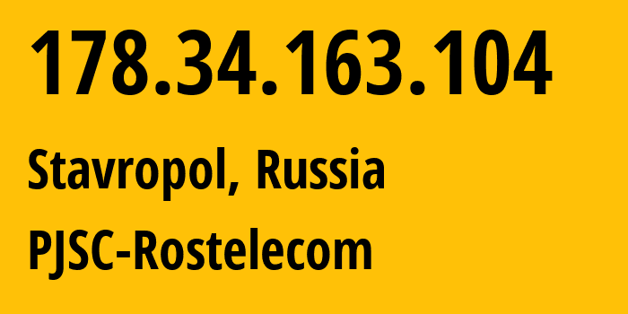 IP address 178.34.163.104 (Stavropol, Stavropol Kray, Russia) get location, coordinates on map, ISP provider AS12389 PJSC-Rostelecom // who is provider of ip address 178.34.163.104, whose IP address