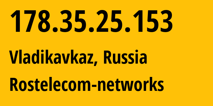 IP address 178.35.25.153 (Vladikavkaz, North Ossetia–Alania, Russia) get location, coordinates on map, ISP provider AS12389 Rostelecom-networks // who is provider of ip address 178.35.25.153, whose IP address