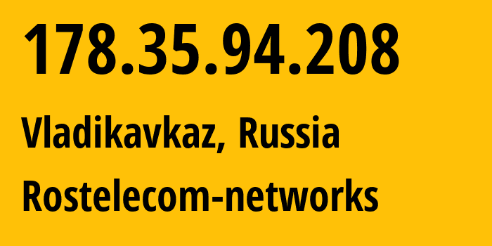 IP address 178.35.94.208 (Vladikavkaz, North Ossetia–Alania, Russia) get location, coordinates on map, ISP provider AS12389 Rostelecom-networks // who is provider of ip address 178.35.94.208, whose IP address