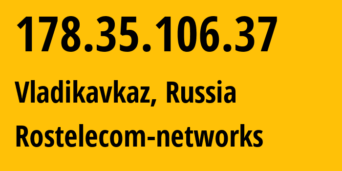 IP address 178.35.106.37 (Vladikavkaz, North Ossetia–Alania, Russia) get location, coordinates on map, ISP provider AS12389 Rostelecom-networks // who is provider of ip address 178.35.106.37, whose IP address